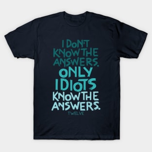 Only Idiots Know the Answers T-Shirt